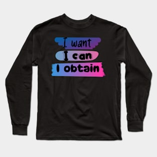 I WANT, I CAN, I GET. Long Sleeve T-Shirt